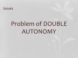 Issues
Problem of DOUBLE
AUTONOMY
 