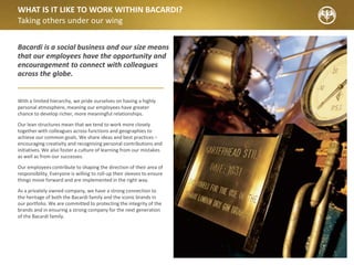 OUR RECRUITMENT PARTNERS
A natural harmony
What we expect from you:
To ensure we have the right partners in place to assist us in finding the best talent, going forward, we expect all of our partners to:
Be committed by having their own Diversity and Equality policy/code
of conduct in place and being able to demonstrate how this affects the
service they (intend to) provide to Bacardi.
Provide counsel to our HR/Managers regarding the market and to
advise them on how best to achieve a strong and diverse
slate of talent.
Help set us up for success by working with our HR/Managers to ensure
that the position’s roles, responsibilities, essential qualifications and
opportunities are clearly defined in a job description before starting
the search.
Be committed partners by providing a diverse range
of qualified candidates:
• Every longlist must include talented women
(ideally, at least 30%)
• Every shortlist must have at least one qualified
female candidate:
- In situations where this is an issue, a review will be
conducted to find out why there are no qualified
candidates and to identify opportunities for the future.
Act as Bacardi Ambassadors by representing the brand in a favourable
light to the market:
• Communicating on our behalf that Bacardi is an equal
opportunity employer that truly values workforce diversity.
• When describing our organisation, highlighting our
authentic culture and corporate values.
Provide a Positive Candidate experience:
• All candidates who have applied for a Bacardi
opportunity must:
- Receive an acknowledgement within a week of
receipt of their application
- Receive a response regarding the final outcome
of their application
• Provide appropriate support to first-time candidates,
helping them to prepare for interviews and guiding them
through the process.
• All candidates being interviewed by Bacardi should
receive regular feedback on their application to maintain
engagement throughout the process.
 