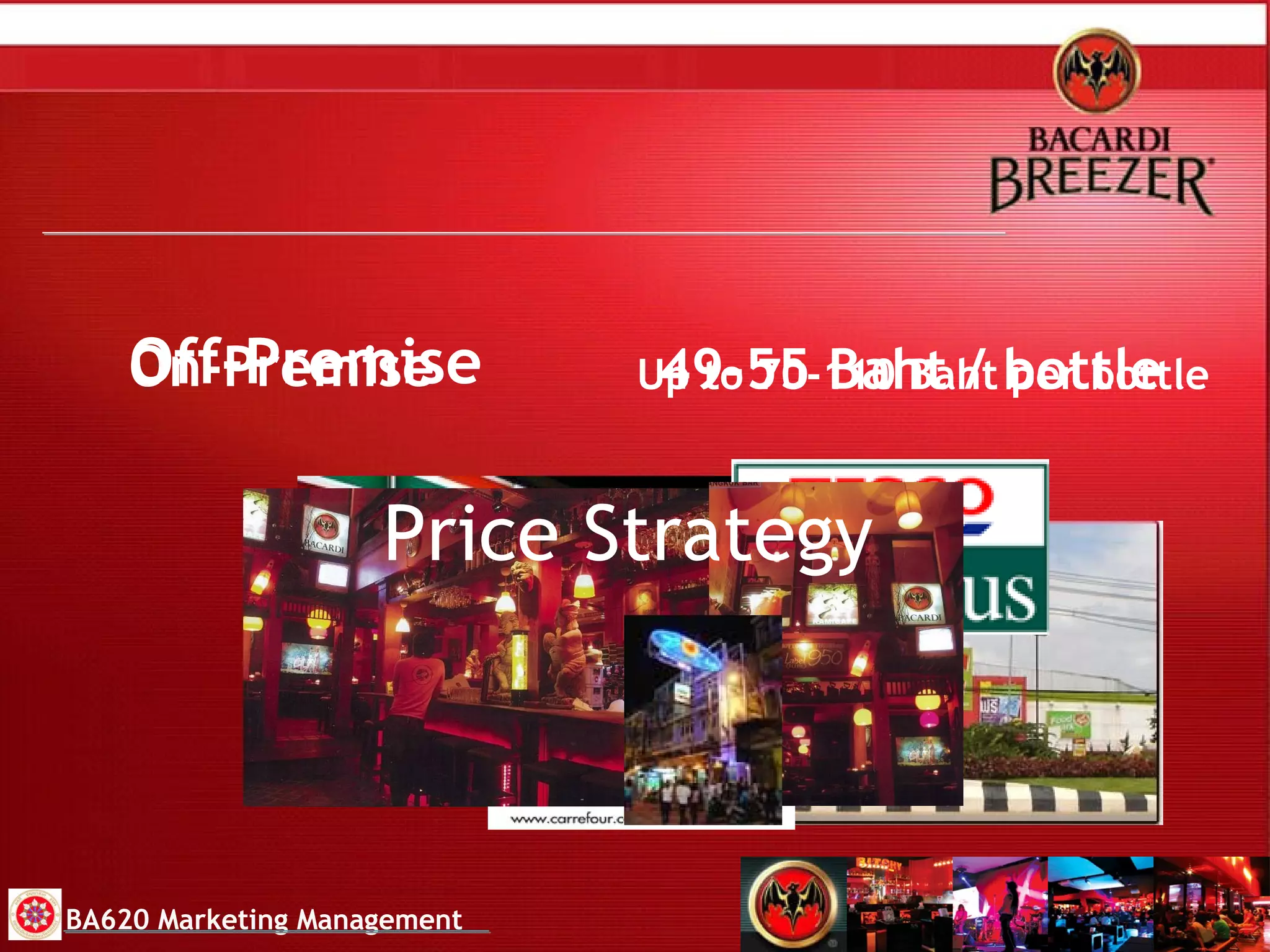Off-Premise 49-55 Baht / bottle Up to 70-110 Baht per bottle BA620 Marketing Management On-Premise Price Strategy 