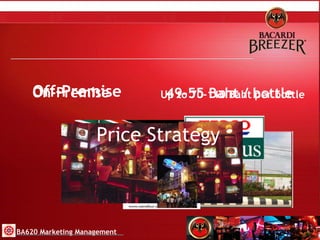 Off-Premise 49-55 Baht / bottle Up to 70-110 Baht per bottle BA620 Marketing Management On-Premise Price Strategy 
