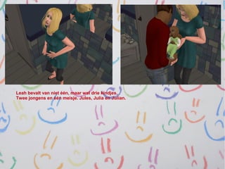Leah bevalt van niet één, maar wel drie kindjes.
Twee jongens en één meisje. Jules, Julia en Julian.
 