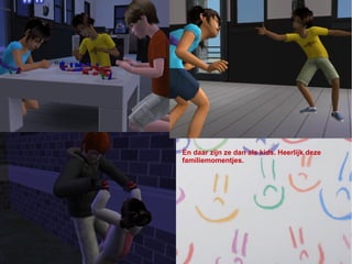 En daar zijn ze dan als kids. Heerlijk deze
familiemomentjes.
 