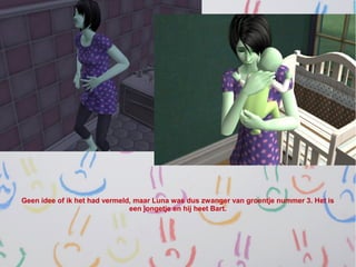 Geen idee of ik het had vermeld, maar Luna was dus zwanger van groentje nummer 3. Het is
                               een jongetje en hij heet Bart.
 