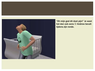 “Oh mijn god dit doet pijn!” Je weet
het dan ook eens  Andrew bevalt
tijdens zijn ronde.
 