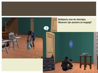 Skillparty met de kleintjes.
Waarom zijn peuters zo koppig?
 