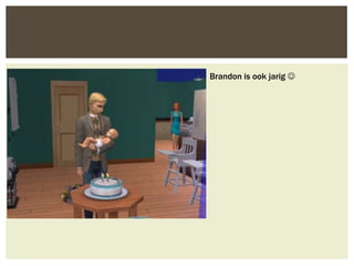 Brandon is ook jarig 
 