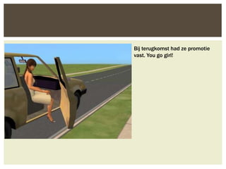 Bij terugkomst had ze promotie
vast. You go girl!
 