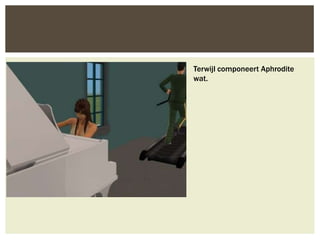 Terwijl componeert Aphrodite
wat.
 