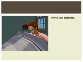 Waarna Tessa gaat slapen.
 