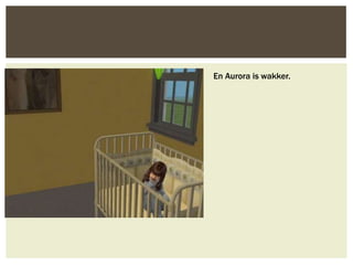 En Aurora is wakker.
 