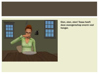 Eten, eten, eten! Tessa heeft
deze zwangerschap enorm veel
honger.
 