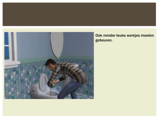 Ook minder leuke werkjes moeten
gebeuren.
 