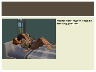 Maarten wenst nog een kindje. En
Tessa zegt geen nee.
 