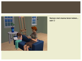 Samen met mama leren koken…
ooh 
 