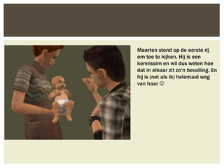 Maarten stond op de eerste rij
om toe te kijken. Hij is een
kennissim en wil dus weten hoe
dat in elkaar zit zo’n bevalling. En
hij is (net als ik) helemaal weg
van haar 
 