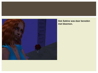 Ook Sabine was daar beneden
met bloemen.
 