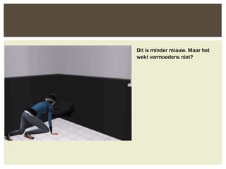 Dit is minder miauw. Maar het
wekt vermoedens niet?
 