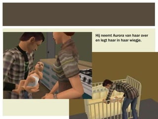 Hij neemt Aurora van haar over
en legt haar in haar wiegje.
 