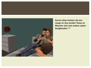 Aurora sliep meteen als een
roosje en dus konden Tessa en
Maarten zich met andere zaken
bezighouden ^^
 