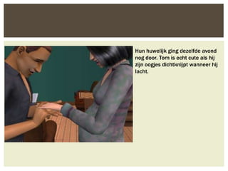 Hun huwelijk ging dezelfde avond
nog door. Tom is echt cute als hij
zijn oogjes dichtknijpt wanneer hij
lacht.
 