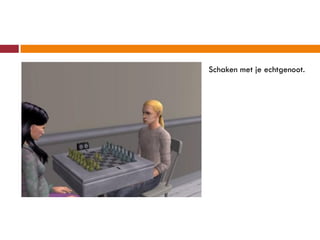 Schaken met je echtgenoot.
 
