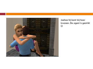 Joehoe hij komt bij haar
inwonen. De agent is gestrikt

 