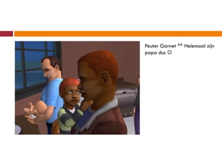 Peuter Garnet ^^ Helemaal zijn
papa dus 
 