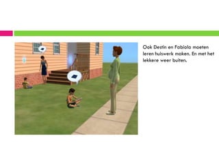 Ook Destin en Fabiola moeten
leren huiswerk maken. En met het
lekkere weer buiten.
 
