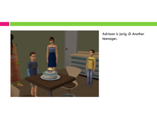 Adriaan is jarig :D Another
teenager.
 