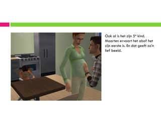 Ook al is het zijn 5e kind.
Maarten ervaart het alsof het
zijn eerste is. En dat geeft zo’n
lief beeld.
 