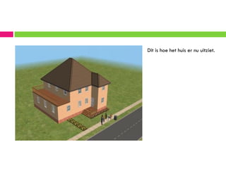 Dit is hoe het huis er nu uitziet.
 