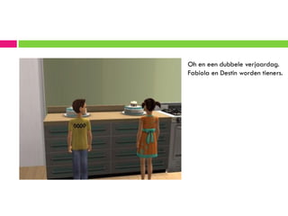 Oh en een dubbele verjaardag.
Fabiola en Destin worden tieners.
 