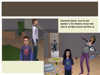 Hyacinth (links) kan ik ook
opeten  En Hedera (maar dat
wist ik al) lijkt enorm op Nina :p
 