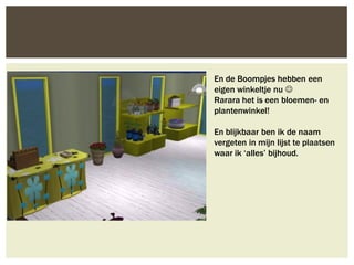 En de Boompjes hebben een
eigen winkeltje nu 
Rarara het is een bloemen- en
plantenwinkel!

En blijkbaar ben ik de naam
vergeten in mijn lijst te plaatsen
waar ik ‘alles’ bijhoud.
 