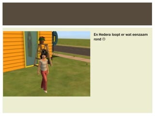 En Hedera loopt er wat eenzaam
rond 
 