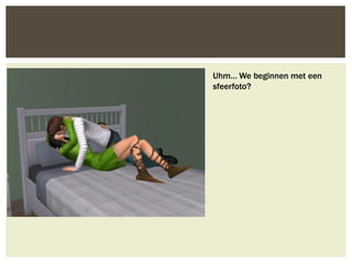 Uhm… We beginnen met een
sfeerfoto?
 
