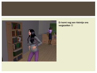 Er komt nog een kleintje ons
vergezellen 
 
