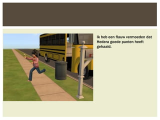Ik heb een flauw vermoeden dat
Hedera goede punten heeft
gehaald.
 