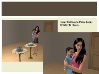 Happy birthday to Phlox, happy
birthday to Phlox…
 