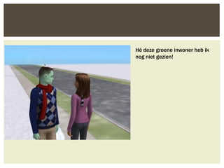 Hé deze groene inwoner heb ik
nog niet gezien!
 