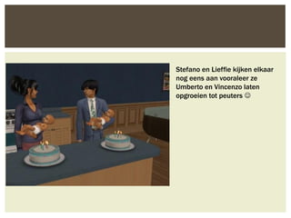 Stefano en Lieffie kijken elkaar
nog eens aan vooraleer ze
Umberto en Vincenzo laten
opgroeien tot peuters 
 