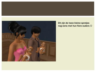 Dit zijn de twee kleine sprotjes
nog eens met hun fiere ouders 
 