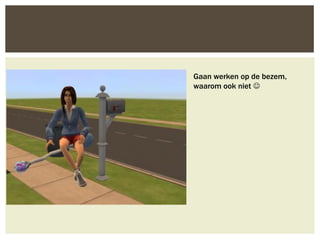 Gaan werken op de bezem,
waarom ook niet 
 