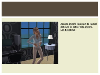 Aan de andere kant van de kamer
gebeurd er echter iets anders.
Een bevalling.
 