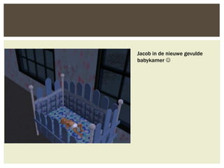 Jacob in de nieuwe gevulde
babykamer 
 