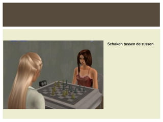 Schaken tussen de zussen.
 