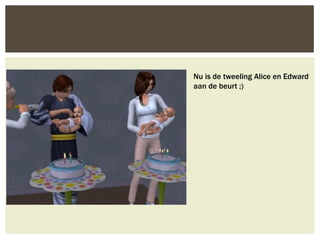 Nu is de tweeling Alice en Edward
aan de beurt ;)
 