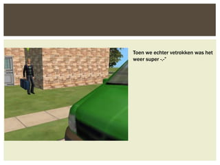 Toen we echter vetrokken was het
weer super -.-”
 