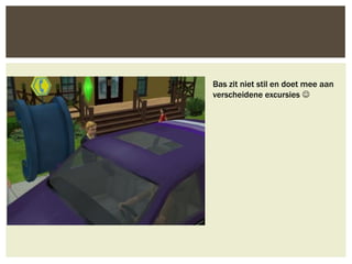 Bas zit niet stil en doet mee aan
verscheidene excursies 
 