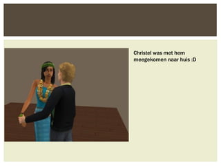 Christel was met hem
meegekomen naar huis :D
 